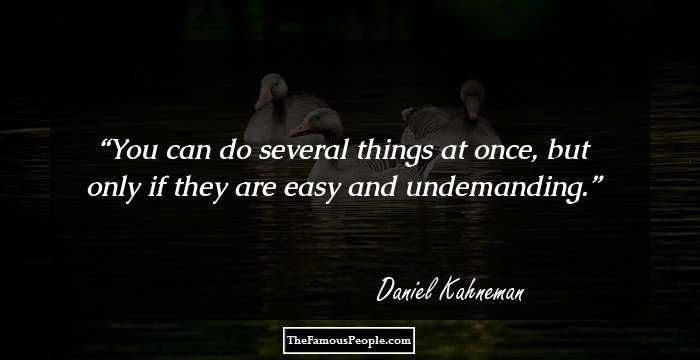 You can do several things at once, but only if they are easy and undemanding.