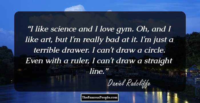 I like science and I love gym. Oh, and I like art, but I'm really bad at it. I'm just a terrible drawer. I can't draw a circle. Even with a ruler, I can't draw a straight line.