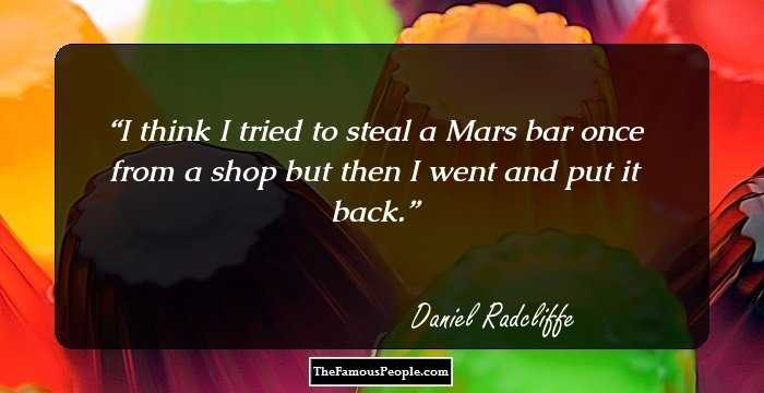 I think I tried to steal a Mars bar once from a shop but then I went and put it back.