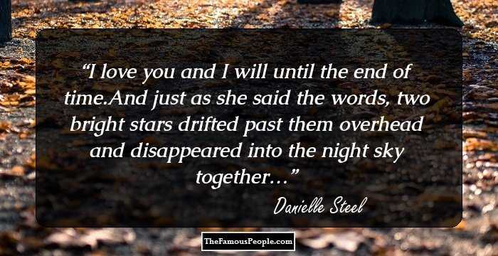 I love you and I will until the end of time.And just as she said the words, two bright stars drifted past them overhead and disappeared into the night sky together…