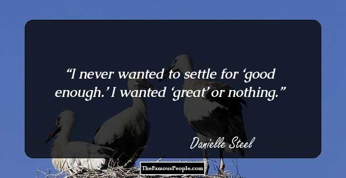I never wanted to settle for ‘good enough.’ I wanted ‘great’ or nothing.
