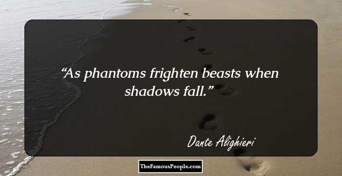 As phantoms frighten beasts when shadows fall.