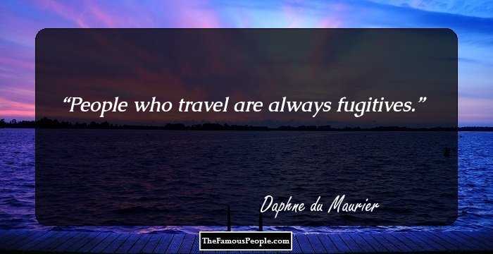 People who travel are always fugitives.