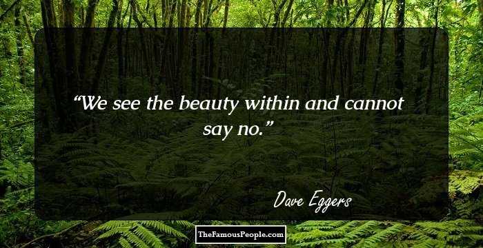 We see the beauty within and cannot say no.