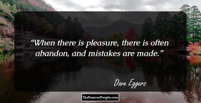 When there is pleasure, there is often abandon, and mistakes are made.