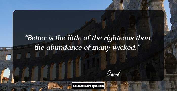 Better is the little of the righteous than the abundance of many wicked.