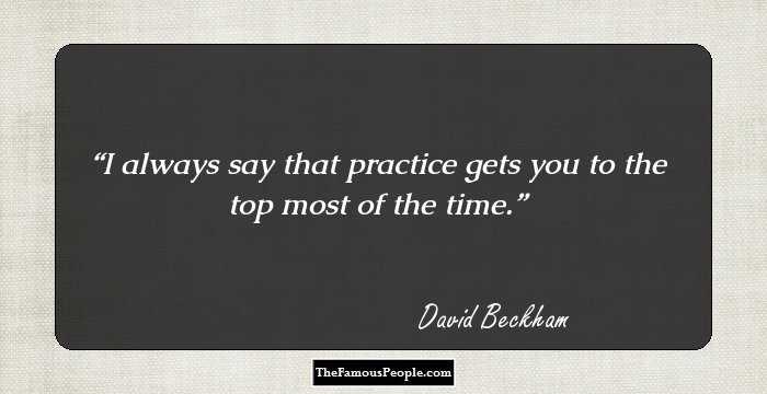 I always say that practice gets you to the top most of the time.