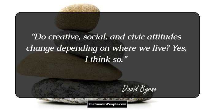 Do creative, social, and civic attitudes change depending on where we live? Yes, I think so.
