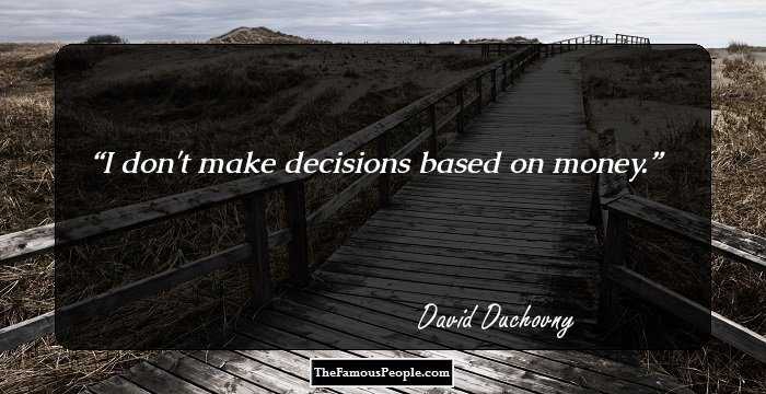 I don't make decisions based on money.