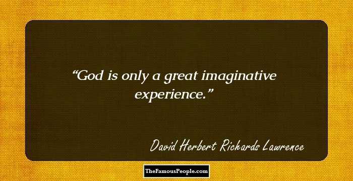 God is only a great imaginative experience.