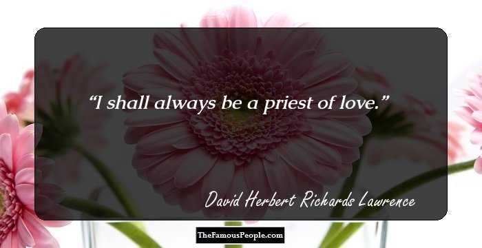 I shall always be a priest of love.