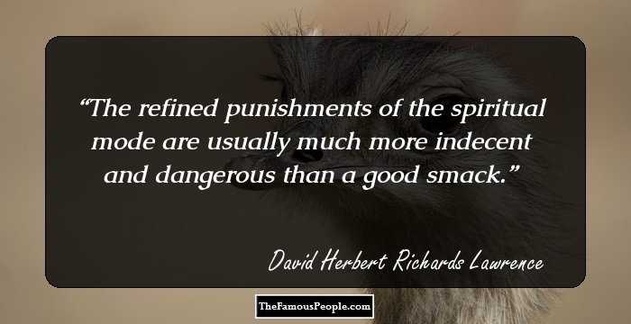 The refined punishments of the spiritual mode are usually much more indecent and dangerous than a good smack.