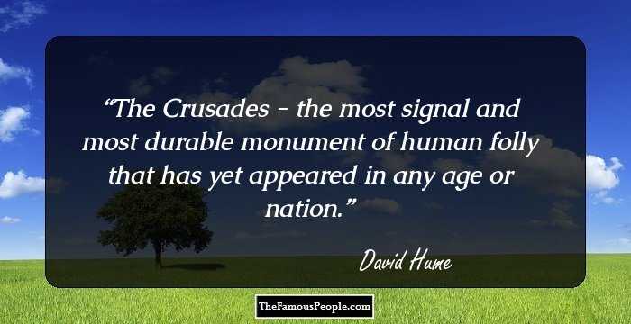 The Crusades - the most signal and most durable monument of human folly that has yet appeared in any age or nation.