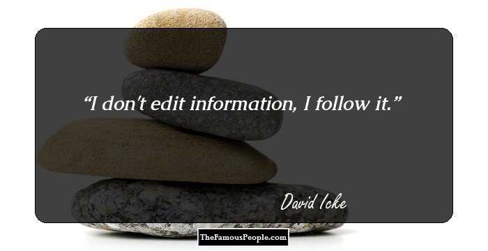 I don't edit information, I follow it.