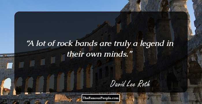 A lot of rock bands are truly a legend in their own minds.
