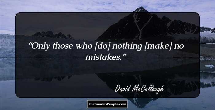 Only those who [do] nothing [make] no mistakes.