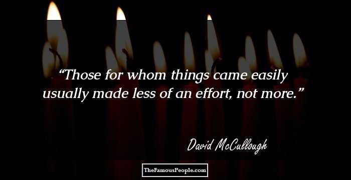Those for whom things came easily usually made less of an effort, not more.