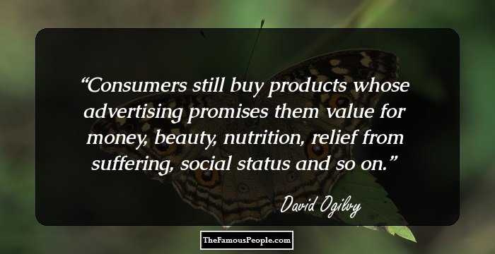 Consumers still buy products whose advertising promises them value for money, beauty, nutrition, relief from suffering, social status and so on.
