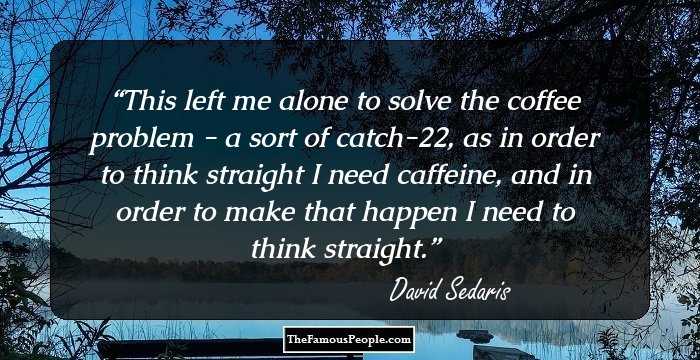 This left me alone to solve the coffee problem - a sort of catch-22, as in order to think straight I need caffeine, and in order to make that happen I need to think straight.
