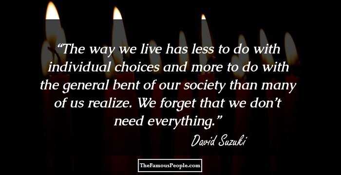 The way we live has less to do with individual choices and more to do with the general bent of our society than many of us realize. We forget that we don’t need everything.