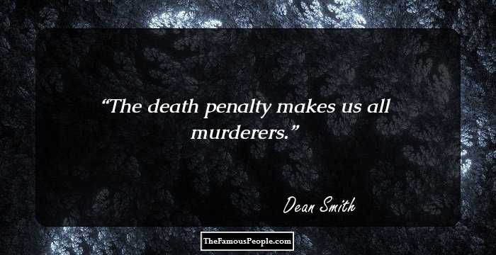 The death penalty makes us all murderers.