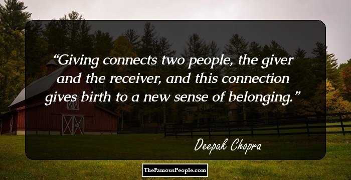 Giving connects two people, the giver and the receiver, and this connection gives birth to a new sense of belonging.