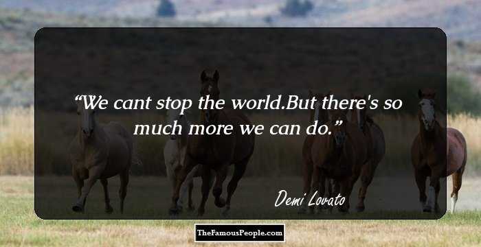 We cant stop the world.But there's so much more we can do.