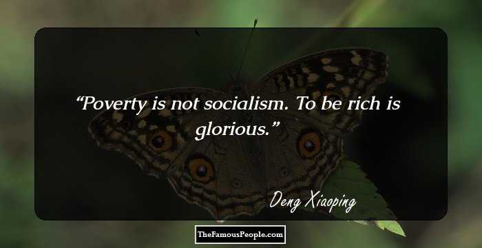Poverty is not socialism. To be rich is glorious.