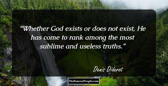 Whether God exists or does not exist, He has come to rank among the most sublime and useless truths.