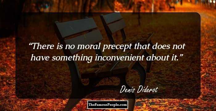 There is no moral precept that does not have something inconvenient about it.