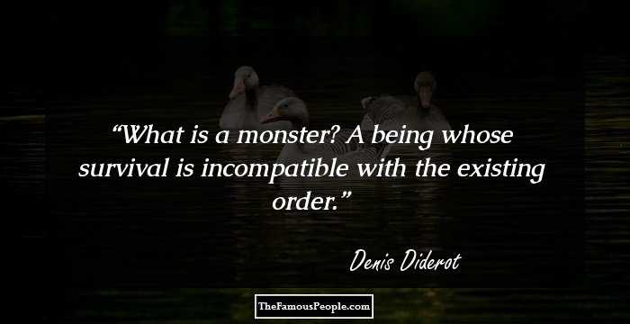 What is a monster? A being whose survival is incompatible with the existing order.