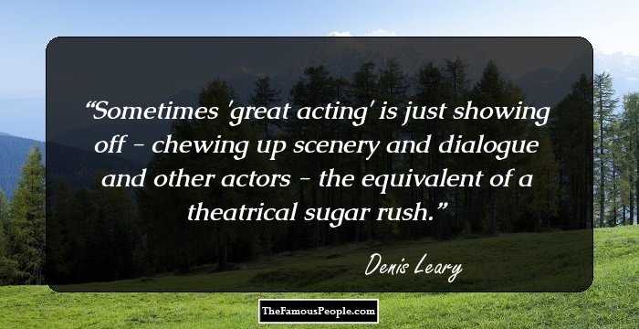 Sometimes 'great acting' is just showing off - chewing up scenery and dialogue and other actors - the equivalent of a theatrical sugar rush.