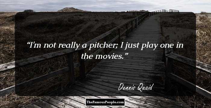 I'm not really a pitcher; I just play one in the movies.