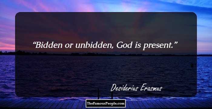 Bidden or unbidden, God is present.