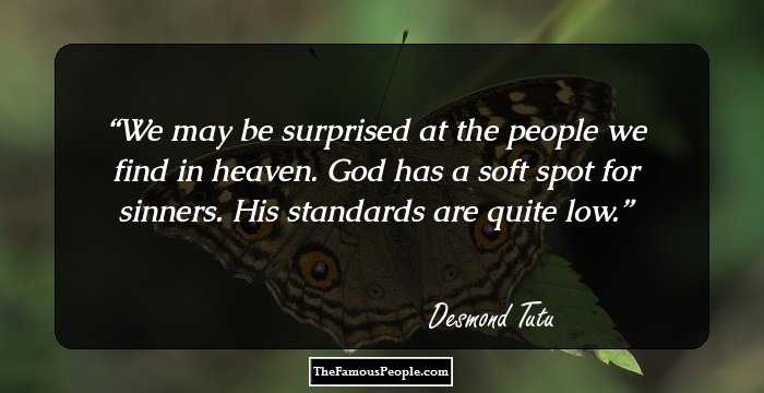 We may be surprised at the people we find in heaven. God has a soft spot for sinners. His standards are quite low.