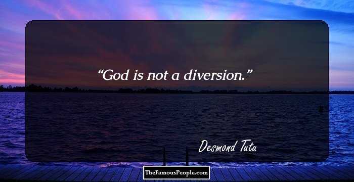 God is not a diversion.