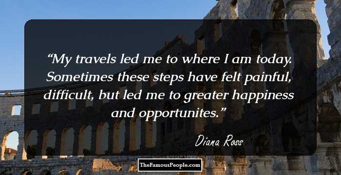 My travels led me to where I am today. Sometimes these steps have felt painful, difficult, but led me to greater happiness and opportunites.