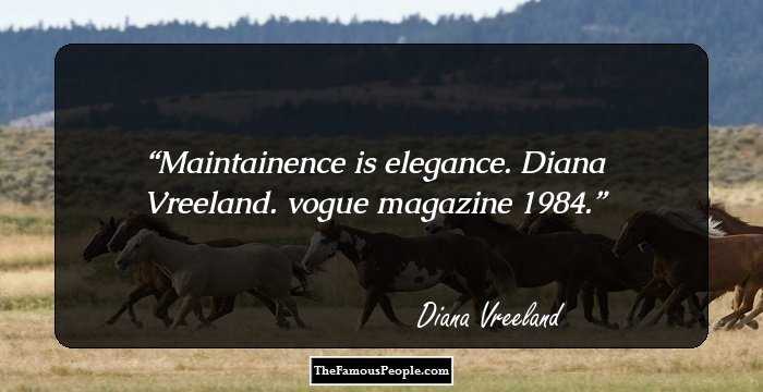 Maintainence is elegance. Diana Vreeland. vogue magazine 1984.