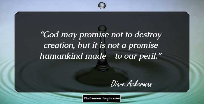 God may promise not to destroy creation, but it is not a promise humankind made - to our peril.