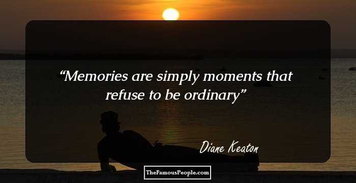 Memories are simply moments that refuse to be ordinary
