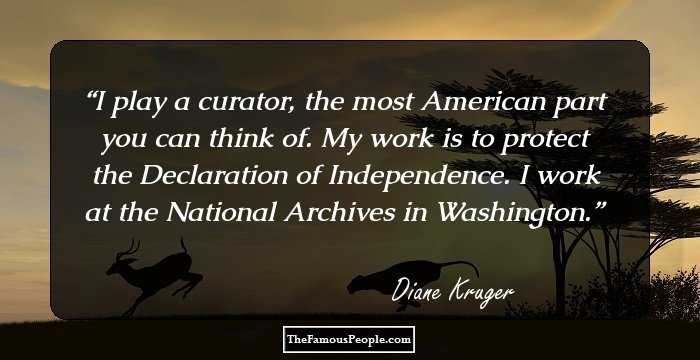 I play a curator, the most American part you can think of. My work is to protect the Declaration of Independence. I work at the National Archives in Washington.