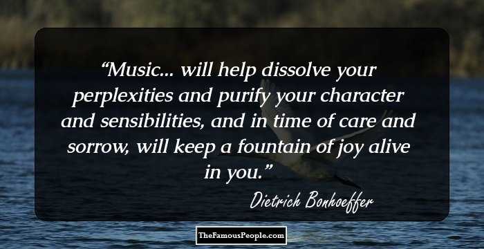 Music... will help dissolve your perplexities and purify your character and sensibilities, and in time of care and sorrow, will keep a fountain of joy alive in you.