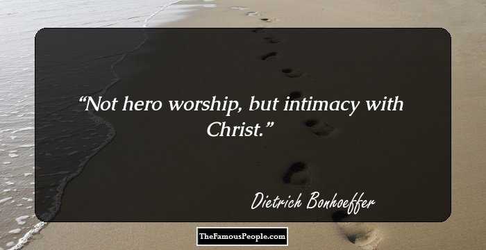 Not hero worship, but intimacy with Christ.