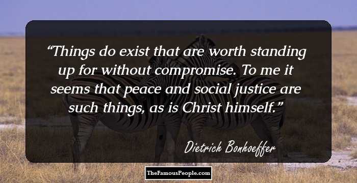 Things do exist that are worth standing up for without compromise. To me it seems that peace and social justice are such things, as is Christ himself.