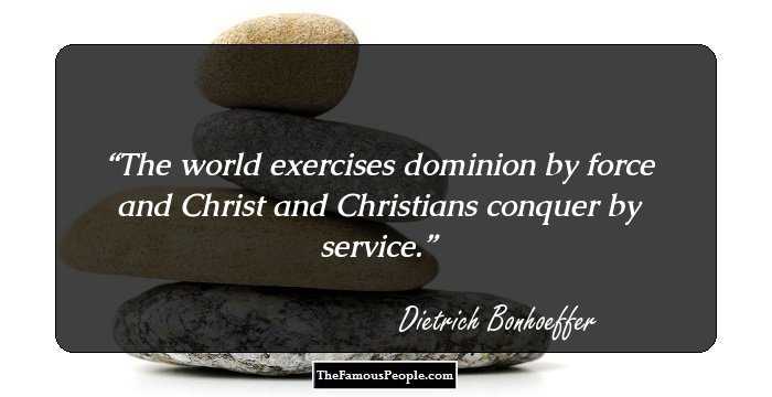 The world exercises dominion by force and Christ and Christians conquer by service.