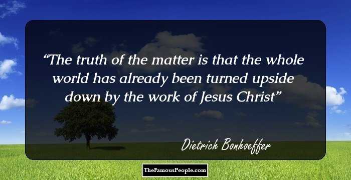 The truth of the matter is that the whole world has already been turned upside down by the work of Jesus Christ