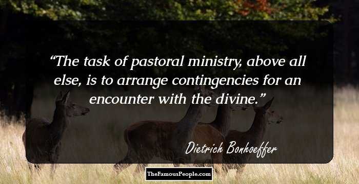 The task of pastoral ministry, above all else, is to arrange contingencies for an encounter with the divine.