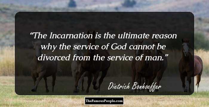 The Incarnation is the ultimate reason why the service of God cannot be divorced from the service of man.