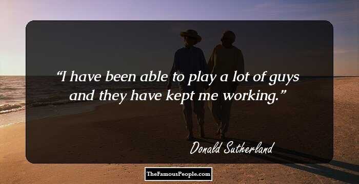 I have been able to play a lot of guys and they have kept me working.