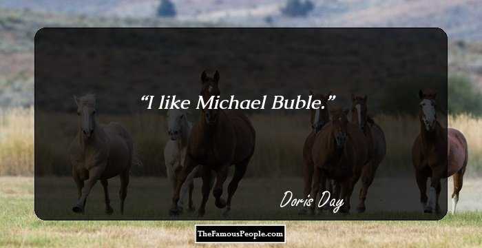 I like Michael Buble.